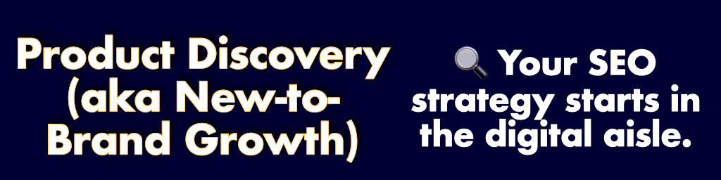 Product discovery (aka New-to-Brand Growth)