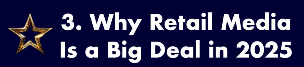 3. Why Retail Media Is a Big Deal in 2025
